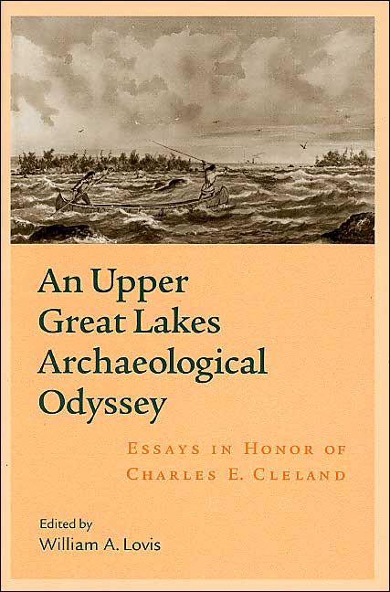 An Upper Great Lakes Archaeological Odyssey: Essays in Honor of Charles E. Cleland