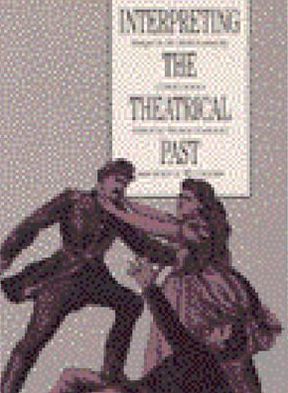 Interpreting the Theatrical Past: Essays in the Historiography of Performance