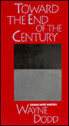 Toward the End of the Century: Essays into Poetry