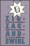 Zig-Zag-&-Swirl: Alfred W. Lawson's Quest for Greatness