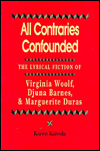All Contraries Confounded: The Lyrical Fiction of Virginia Woolf, Djuna Barnes and Marguerite Duras