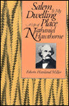 Salem Is My Dwelling Place: A Life of Nathaniel Hawthorne