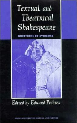 Textual and Theatrical Shakespeare: Questions of Evidence