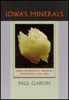 Iowa's Minerals: Their Occurrence, Origins, Industries, and Lore