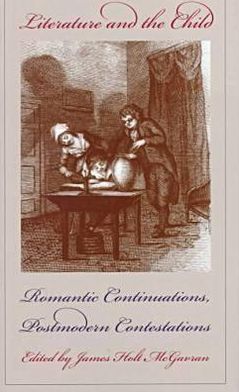 Literature and the Child: Romantic Continuations, Postmodern Contestations