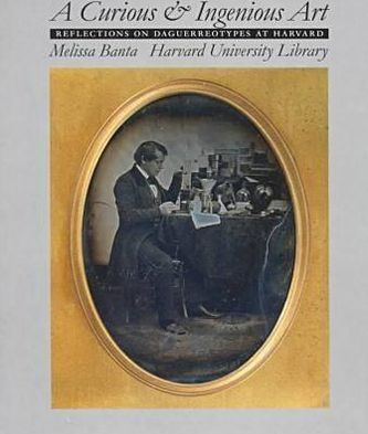 A Curious and Ingenious Art: Reflections on Daguerreotypes at Harvard