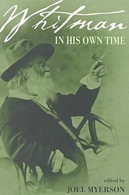 Whitman in His Own Time: A Biographical Chronicle of His Life, Drawn from Recollections, Memoirs and Interviews by Friends and Associates