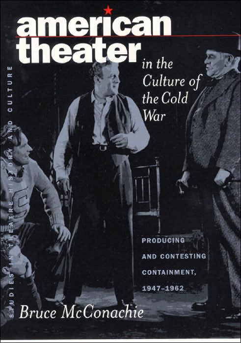American Theater in the Culture of the Cold War: Producing and Contesting Containment, 1947-1962