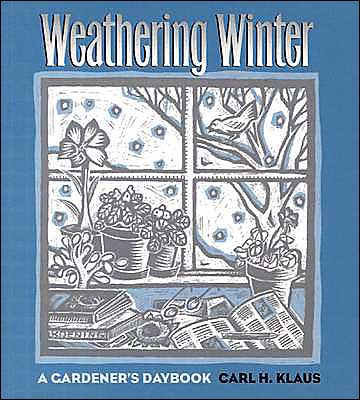 Weathering Winter: A Gardner's Daybook