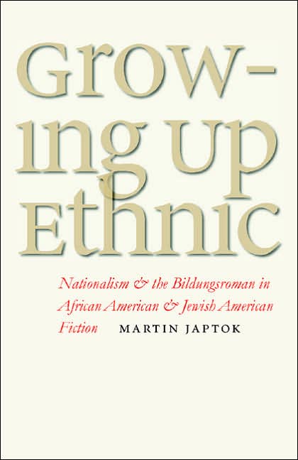 Growing Up Ethnic: Nationalism and the Bildungsroman in African American and Jewish American Fiction