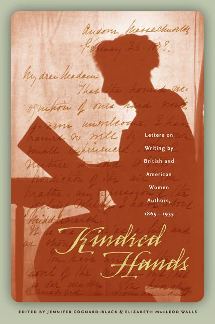 Kindred Hands: Letters on Writing by British and American Women Authors, 1865-1935