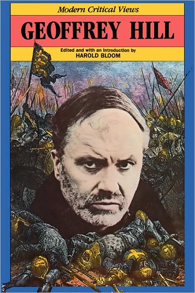 Geoffrey Hill (Modern Critical Views Series)