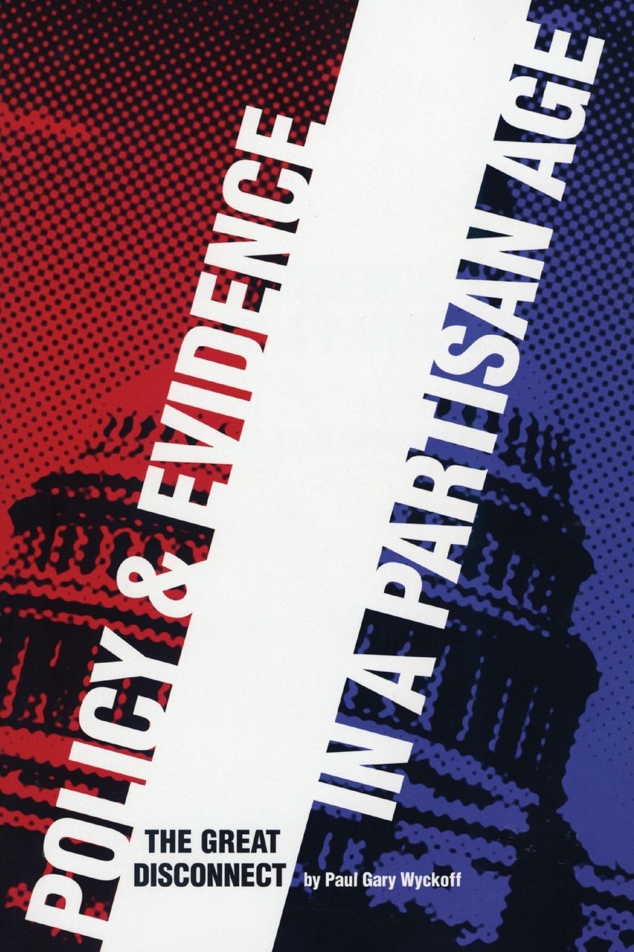Policy and Evidence in a Partisan Age: The Great Disconnect