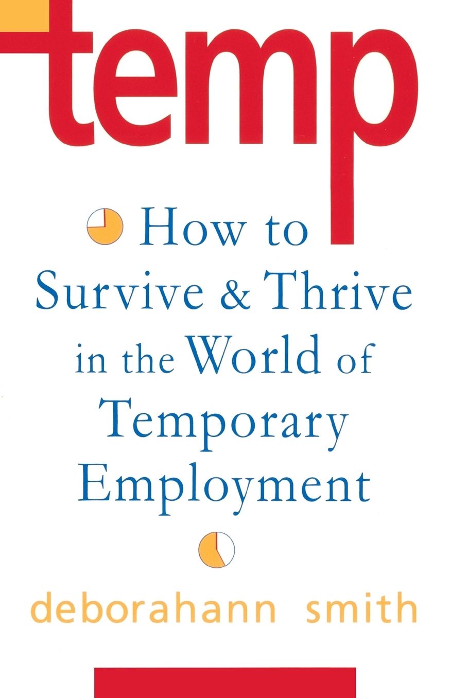 Temp: How to Survive and Thrive in the World of Temporary Employment