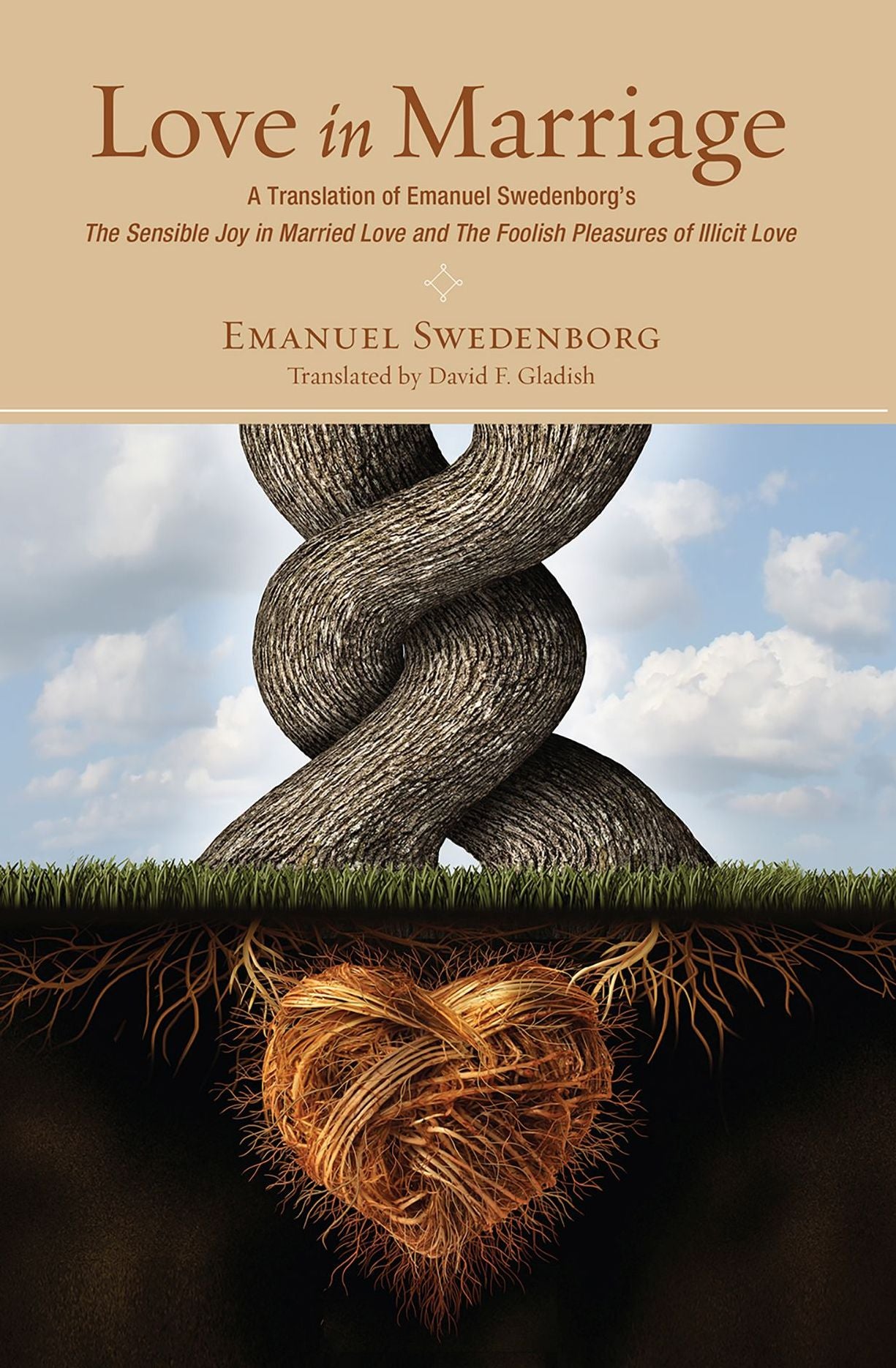 Love in Marriage: A Translation of Emanuel Swedenborg's the Sensible Joy in Married Love, and the Foolish Pleasures of Illicit Love