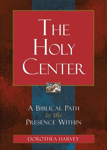 The Holy Center: A Biblical Path to the Presence Within