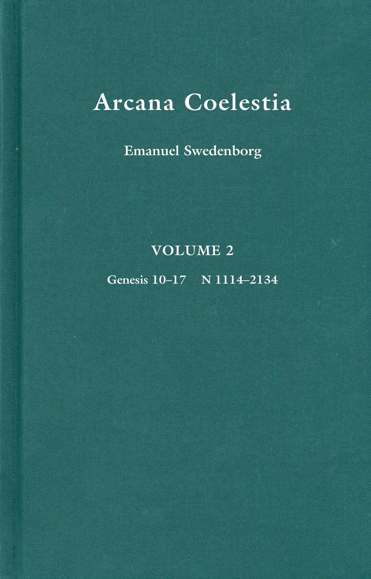 Arcana Coelestia: The Heavenly Arcana Contained in the Holy Scripture or Word of the Lord Unfolded, Beginning with the Book of Genesis