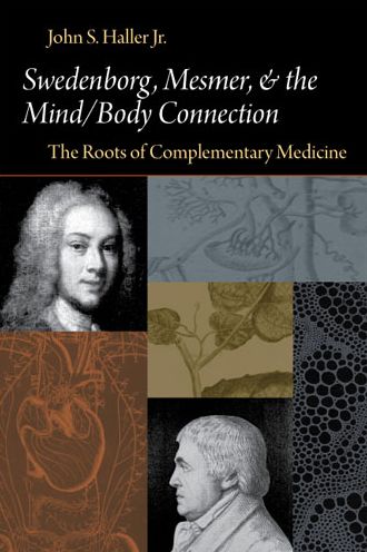 SWEDENBORG, MESMER, AND THE MIND/BODY CONNECTION: THE ROOTS OF COMPLEMENTARY MEDICINE