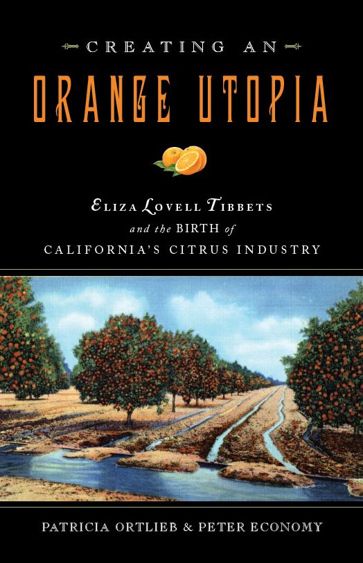 Creating an Orange Utopia: Eliza Lovell Tibbetts and the Birth of California's Citrus Industry