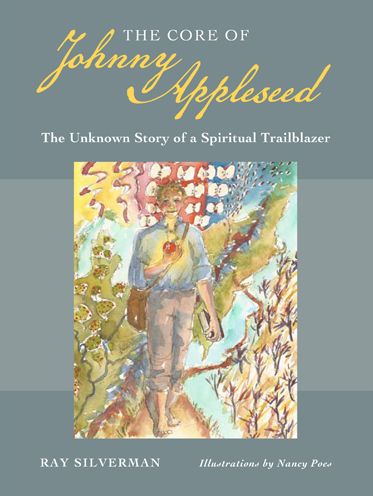 The Core of Johnny Appleseed: The Unknown Story of a Spiritual Trailblazer