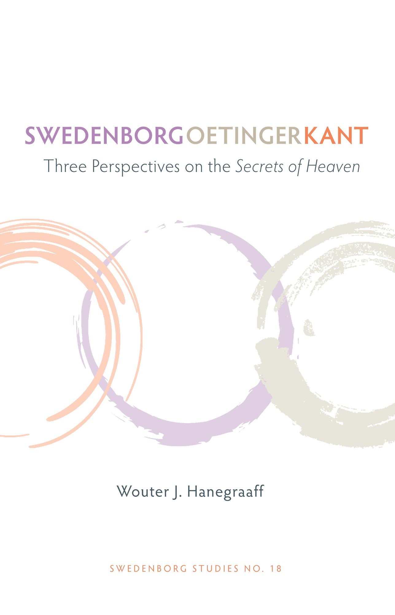 Swedenborg, Oetinger, Kant: Three Perspectives on the Secrets of Heaven