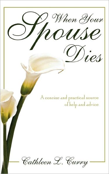 When Your Spouse Dies: A Concise and Practical Source of Help and Advice