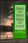 Free to Pray, Free to Love: Growing in Prayer and Compassion