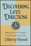 Discovering Life's Directions: Making Spiritually Insightful Decisions about Your Future