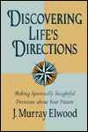 Discovering Life's Directions: Making Spiritually Insightful Decisions about Your Future