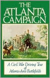 The Atlanta Campaign: A Civil War Driving Tour of Atlanta-Area Battlefields with a Reader's Guide to the Atlanta Campaign