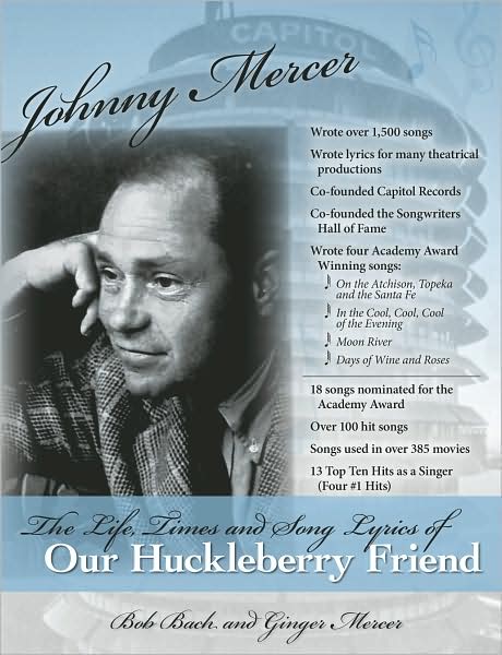 Johnny Mercer: The Life, Times and Song Lyrics of Our Huckleberry Friend