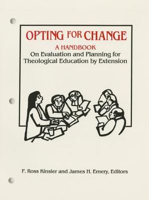 Opting for Change: A Handbook for Evaluation and Planning for Theological Education by Extension