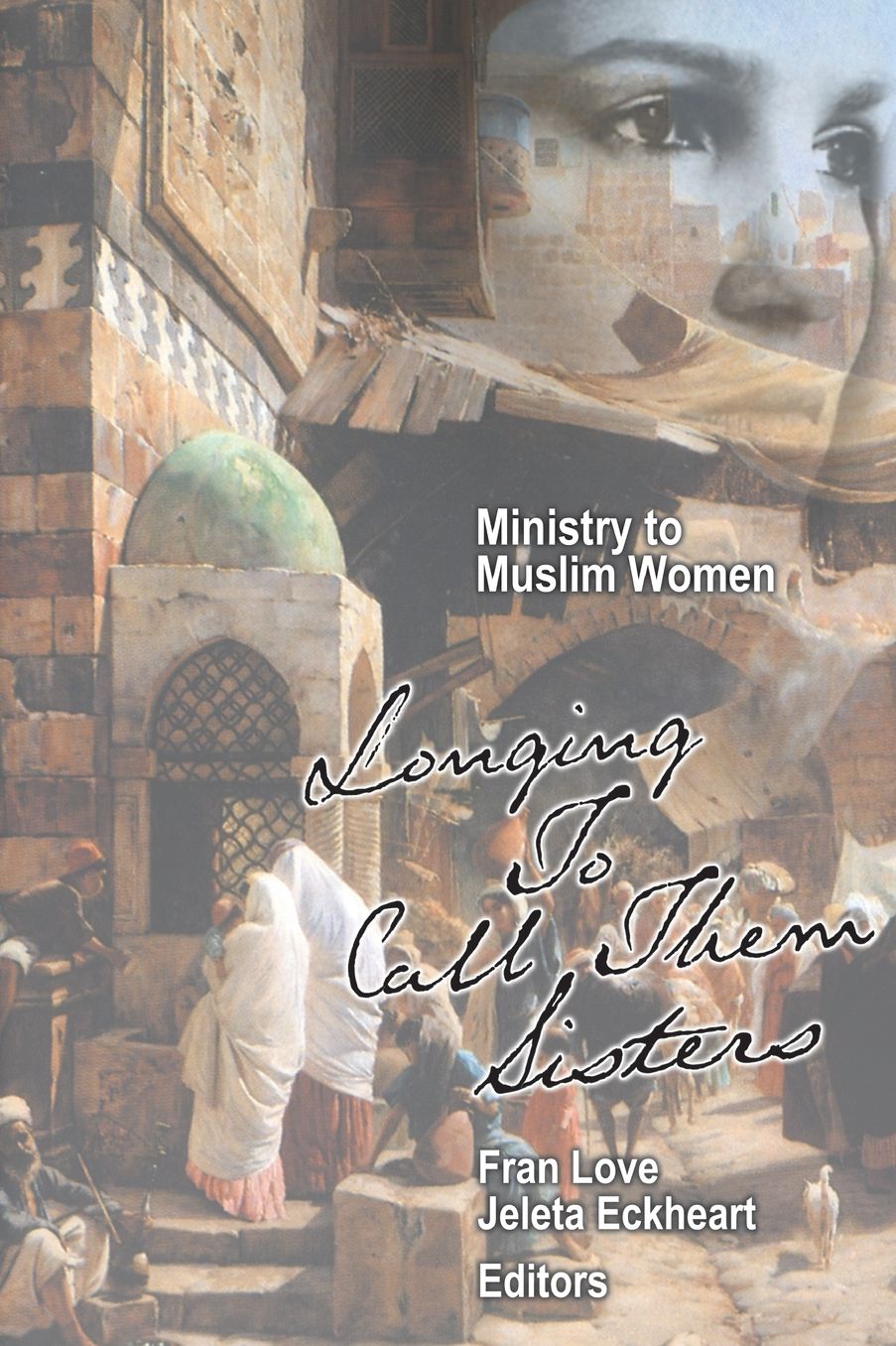 Ministry to Muslim Women: Longing to Call Them Sisters