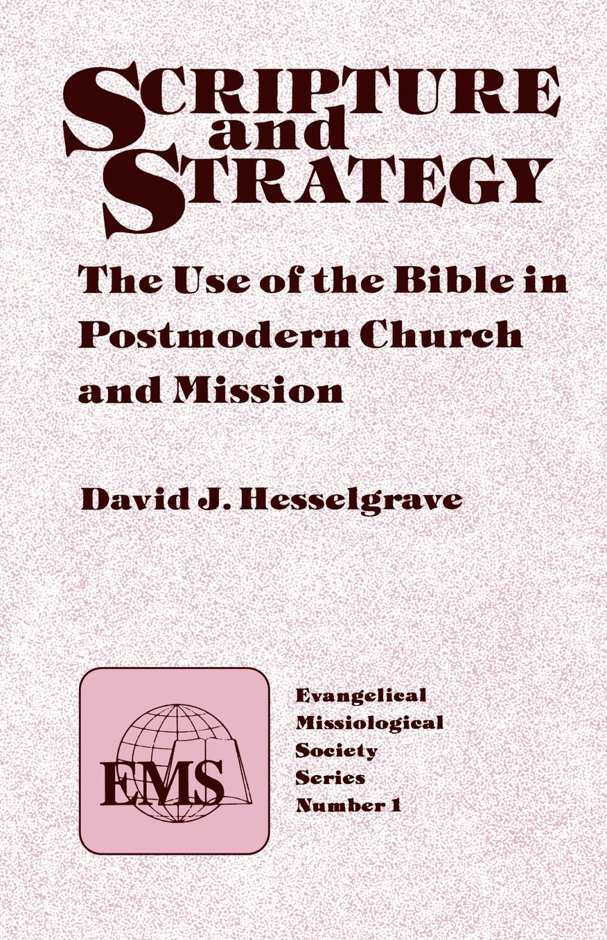 Scripture and Strategy (EMS1)*: The Use of the Bible in Postmodern Church and Mission