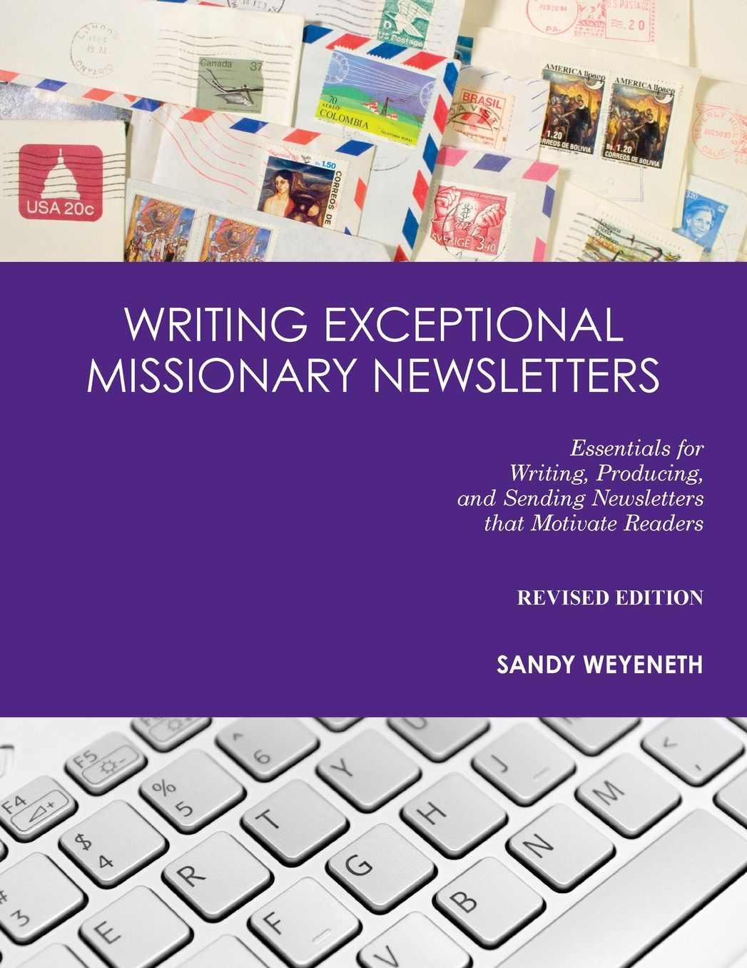 Writing Exceptional Missionary Newsletters: Essentials for Writing, Producing, and Sending Newsletters that Motivate Readers Revised Edition