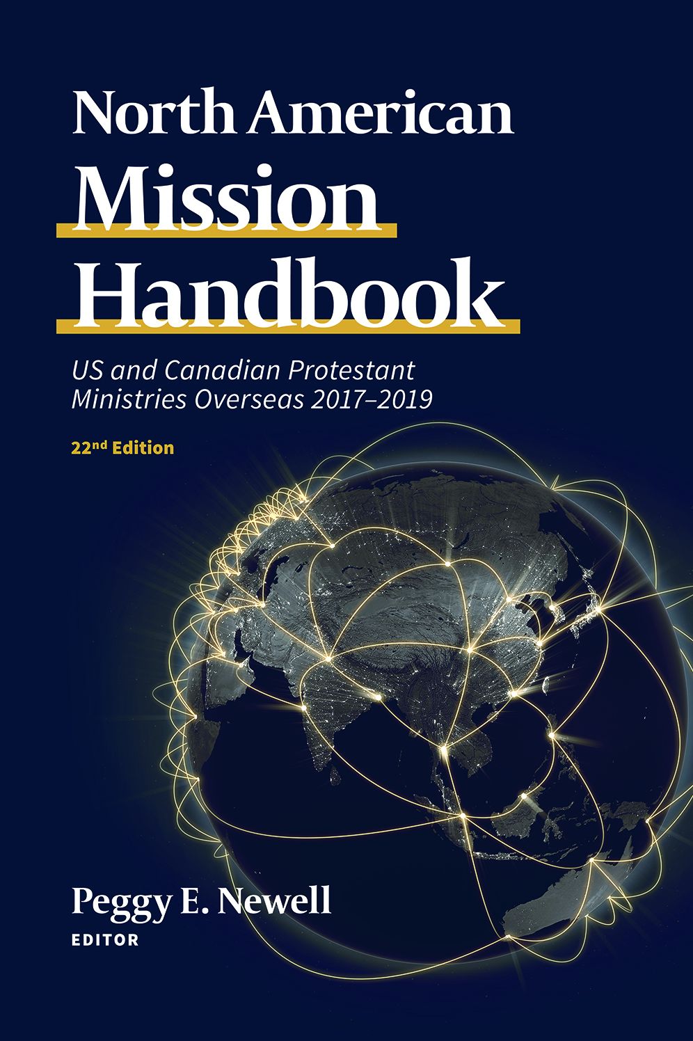 North American Mission Handbook: US and Canadian Protestant Ministries Overseas, 2017?2019, 22nd Edition