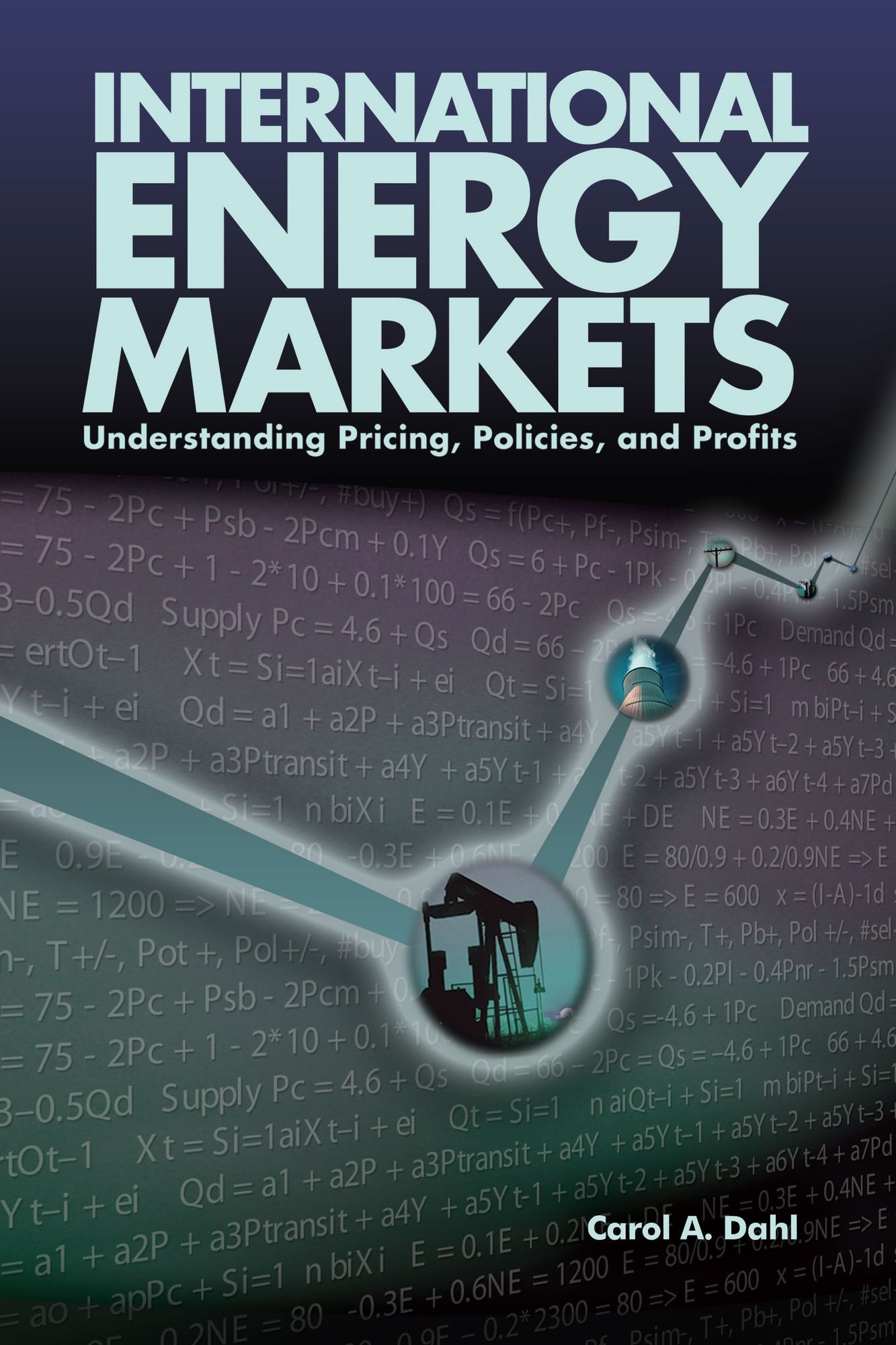 International Energy Markets: Understanding Pricing, Policies & Profits