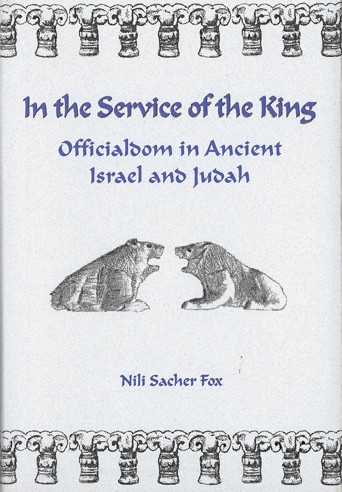 In the Service of the King: Officialdom in Ancient Israel and Judah