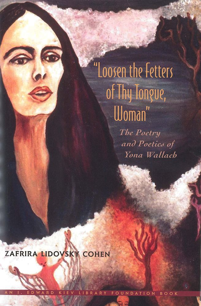 Loosen the Fetters of Thy Tongue, Woman: The Poetry and Poetics of Yona Wallach