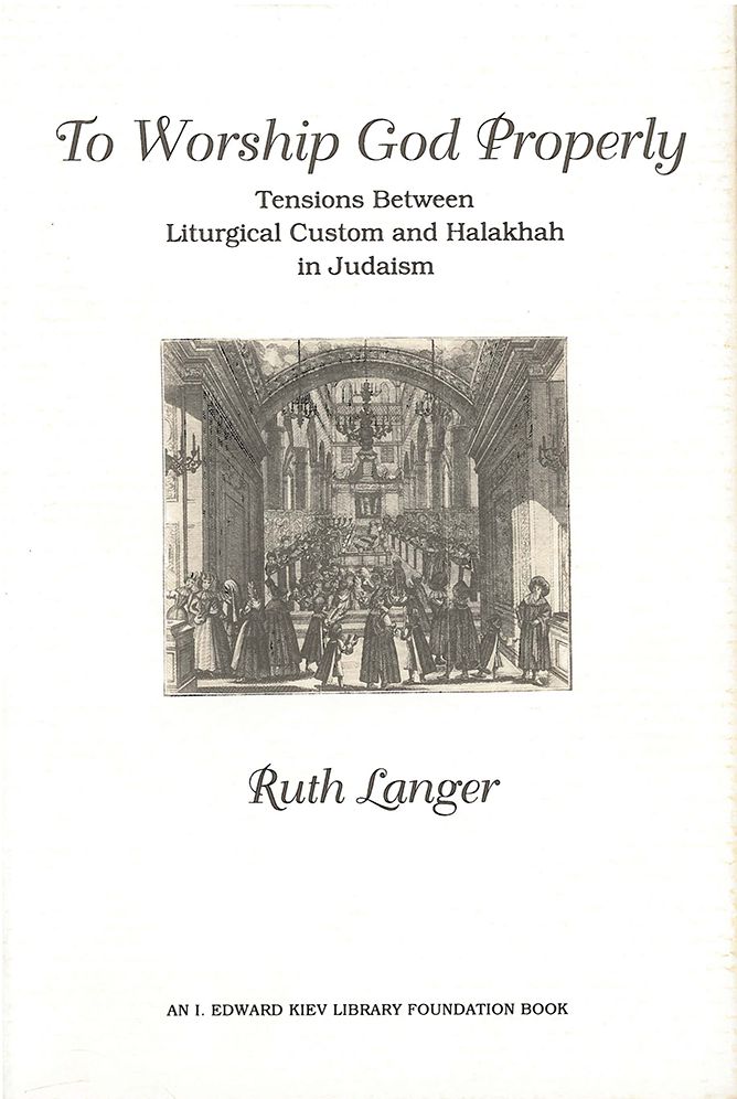 To Worship God Properly: Tensions Between Liturgical Custom and Halakhah in Judaism