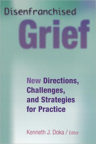 Disenfranchised Grief: New Directions, Challenges, and Strategies for Practice