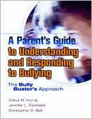 A Parent's Guide to Understanding and Responding to Bullying: The Bully Buster's Approach