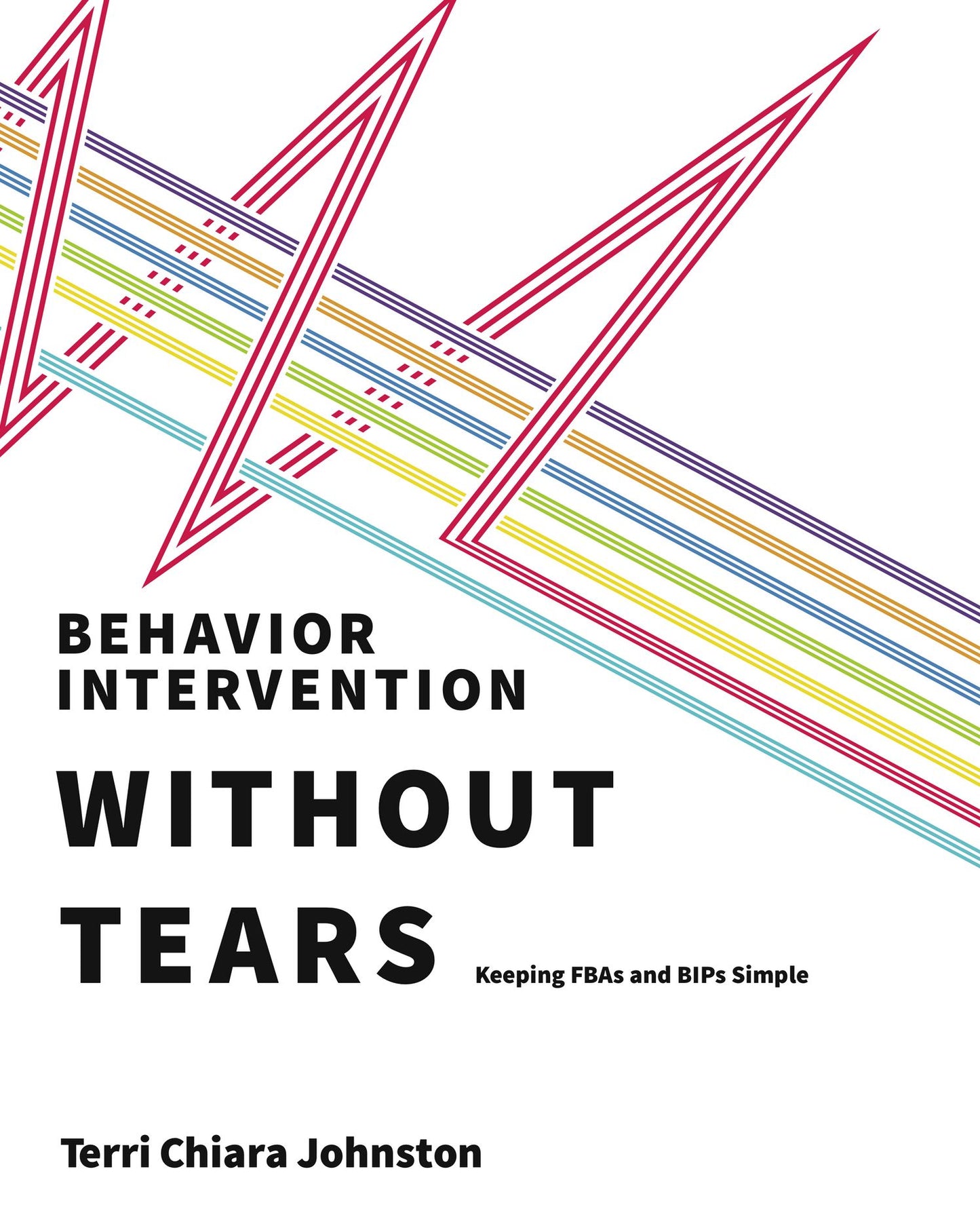 Behavior Intervention Without Tears: Keeping FBAs and BIPs Simple