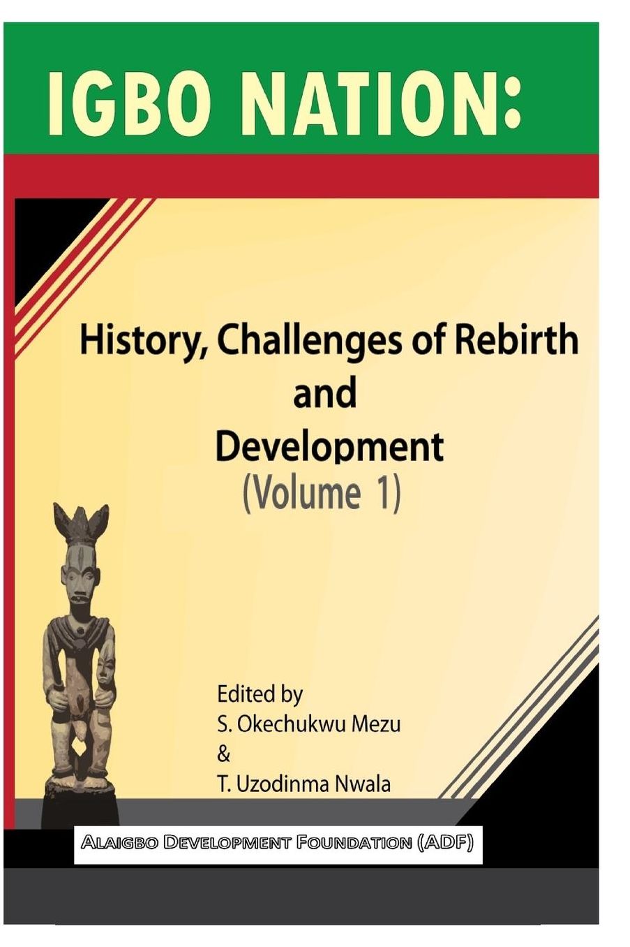 Igbo nation: history, challenges of rebirth and development: Volume One