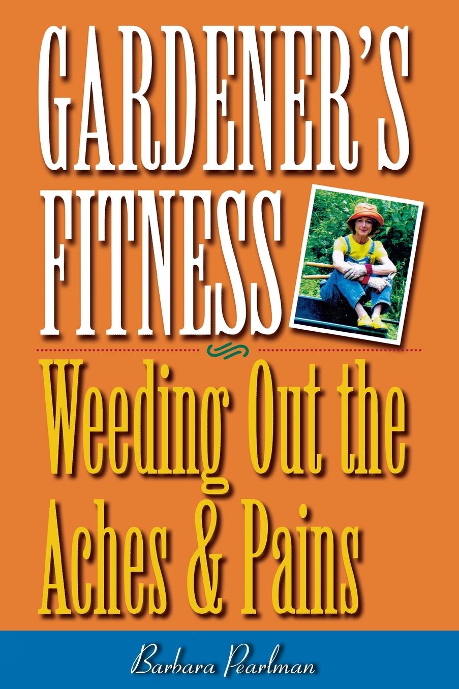 Gardener's Fitness: Weeding out the Aches and Pains