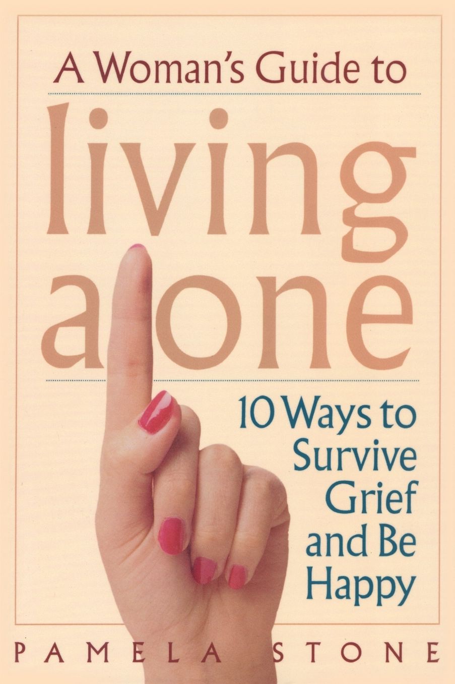 A Woman's Guide to Living Alone: 10 Ways to Survive Grief and Be Happy