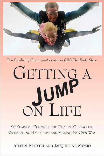 Getting a Jump On Life: 90 Years of Flying in the Face of Obstacles, Overcoming Hardships and Making My Own Way