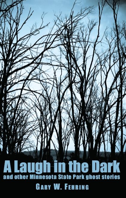 Laugh in the Dark and Other Minnesota State Park Ghost Stories
