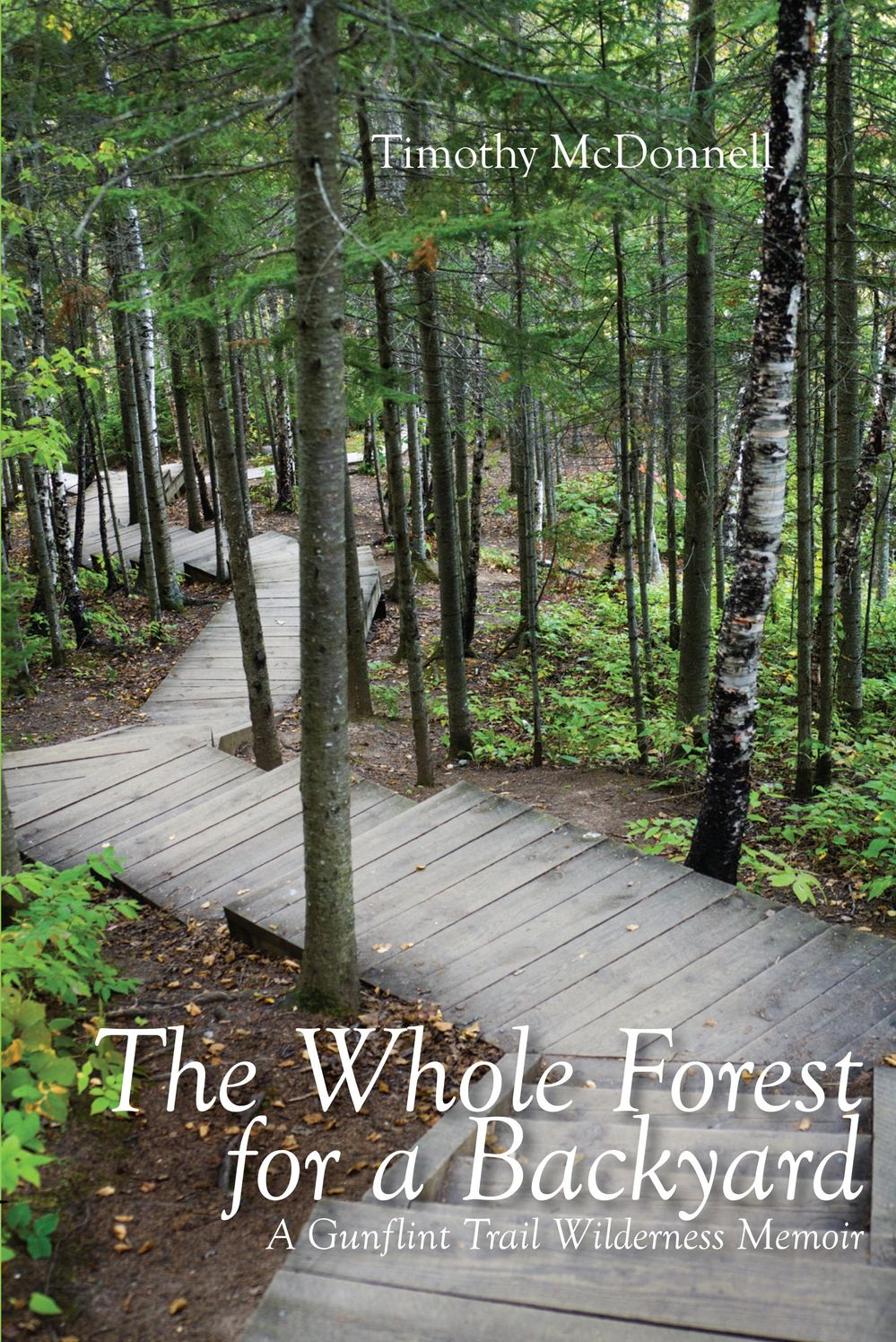 The Whole Forest for A Backyard: A Gunflint Trail Wilderness Memoir