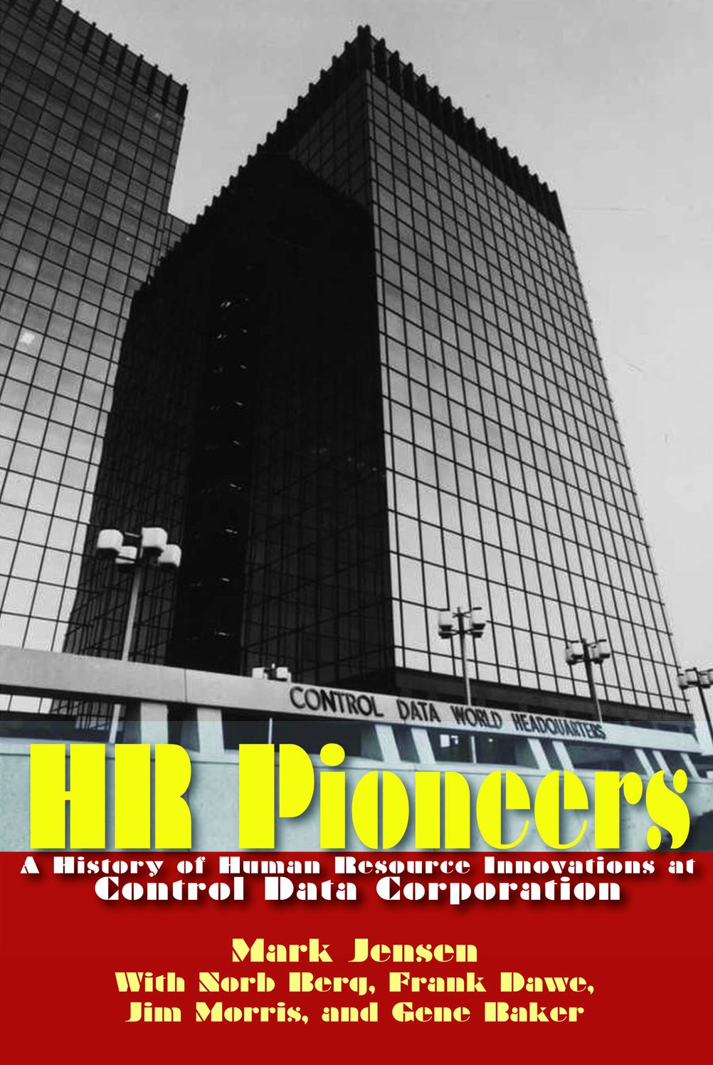 HR Pioneers: A History of Human Resource Innovations at Control Data Corporation